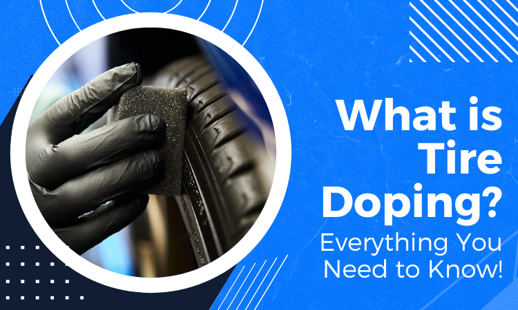 What is Tire Doping? [Everything You Need to Know!]
