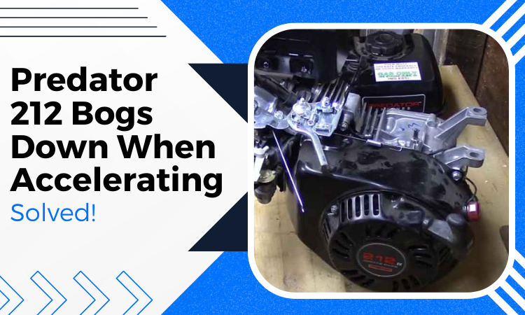 Predator 212 Bogs Down When Accelerating: Solved!