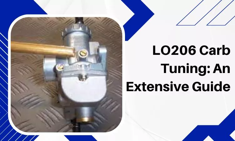 LO206 Carb Tuning: An Extensive Guide