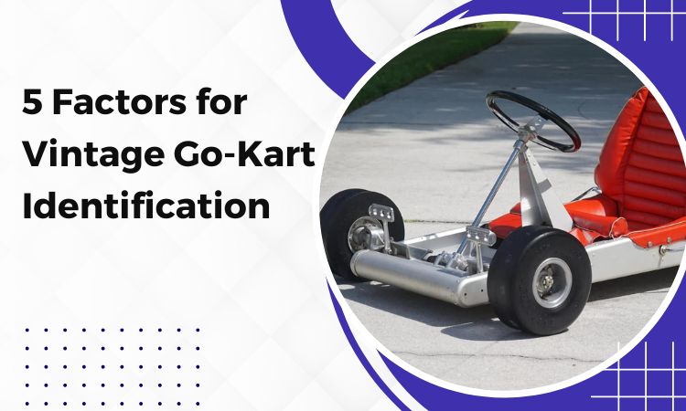 5 Factors for Vintage Go-Kart Identification
