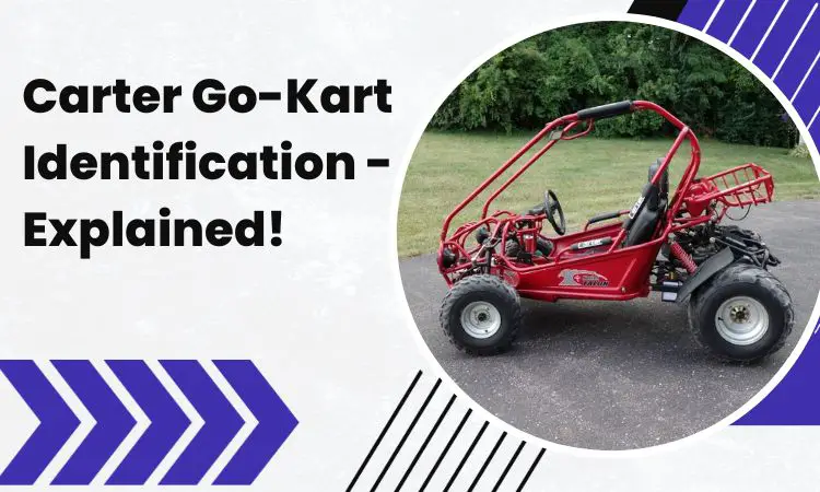 Carter Go-Kart Identification – Explained!